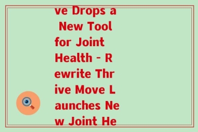 move氨糖白瓶(Amid Renowned Brands, Thrive Move Drops a New Tool for Joint Health - Rewrite Thrive Move Launches New Joint Health Supplement in Amisulpride Bottle.)